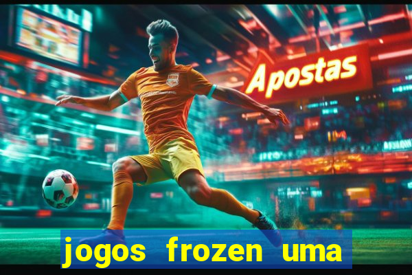 jogos frozen uma aventura congelante problema em dobro